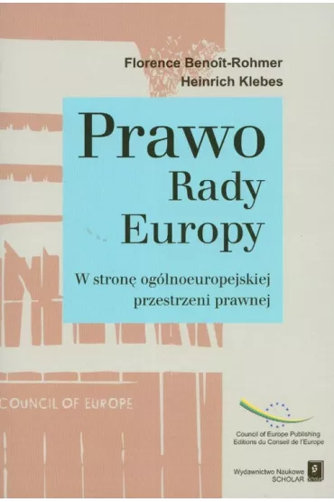 Prawo Rady Europy W stron� og�lnoeuropejskiej przestrzeni prawnej - Florence Benoit-Rohmer, Klebes Heinrich