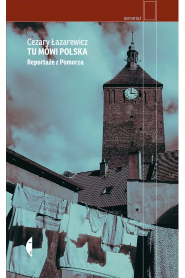 Tu m�wi Polska. Reporta�e z Pomorza - Cezary �azarewicz