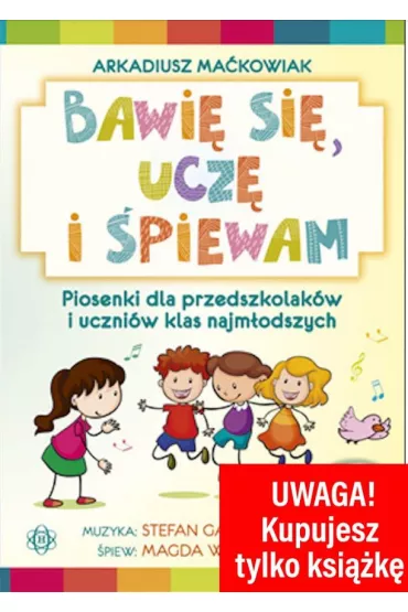 Bawi� si�, ucz� i �piewam. Ksi��ka - Arkadiusz Ma�kowiak