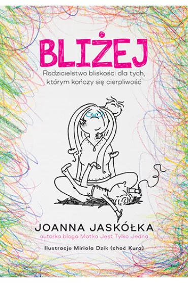 Bliej. Rodzicielstwo bliskoci dla tych, ktrym koczy si cierpliwo - Joanna  Jaskka