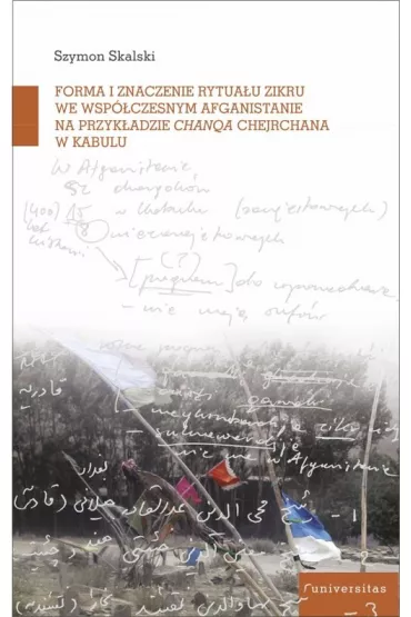 Forma i znaczenie rytua�u zikru we wsp�czesnym Afganistanie na przyk�adzie chanqa Chejchane w Kabul - Szymon  Skalski
