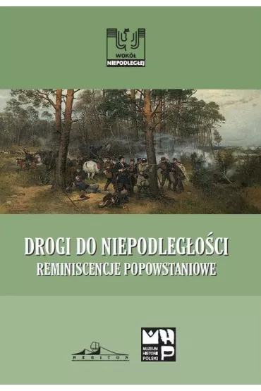 Drogi do niepodleg�o�ci. Reminiscencje popowstaniowe - Tadeusz Wolsza