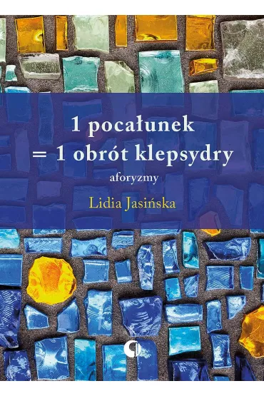 1 poca�unek = 1 obr�t klepsydry. Aforyzmy - Lidia Jasi�ska