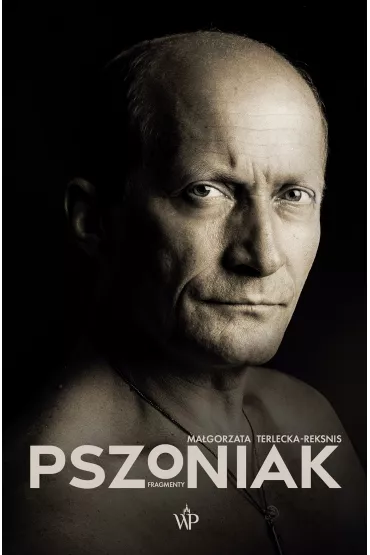 Pszoniak. Fragmenty - Ma�gorzata Terlecka-Reksnis