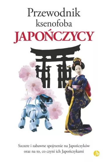 Japo�czycy. Przewodnik ksenofoba - Ainsley Robert, Hama Noriko, Jonathan Rice, Kaji Sahoko