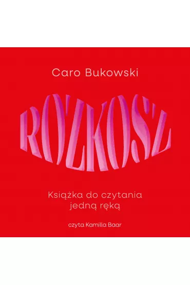 Audiobook Rozkosz. Ksika do czytania jedn rk mp3 - Caro Bukowski