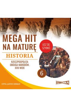 Audiobook Mega hit na matur. Historia 6. Rzeczpospolita Obojga Narodw. XVII wiek mp3