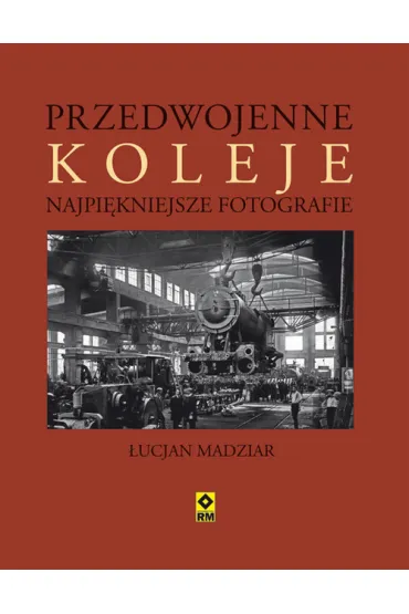 Przedwojenne koleje najpi�kniejsze fotografie - �ucjan A. Madziar