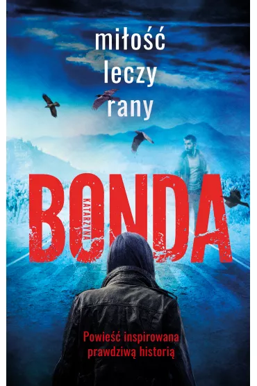 Mi�o�� leczy rany. Wiara, Nadzieja, Mi�o��. Tom 1 - Katarzyna Bonda