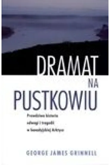 Dramat na pustkowiu - George James Grinnell