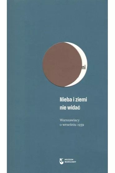 Nieba i ziemi nie wida�. Warszawiacy o wrze�niu 1939 - Anna Wro�ska