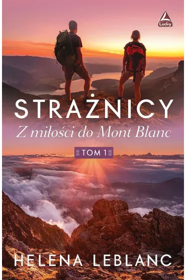 Z mi�o�ci do Mont Blanc. Stra�nicy. Tom 1 - Helena Leblanc