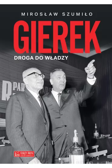 Gierek. Droga do w�adzy - Miros�aw Szumi�o