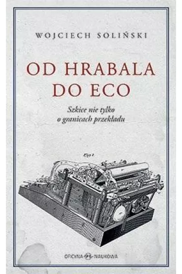 Od Hrabala do Eco. Szkice nie tylko o granicach przek�adu - Wojciech Soli�ski