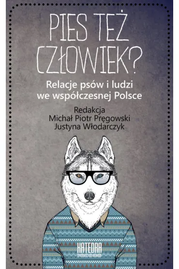 Pies te� cz�owiek? Relacje ps�w i ludzi we wsp�czesnej Polsce
