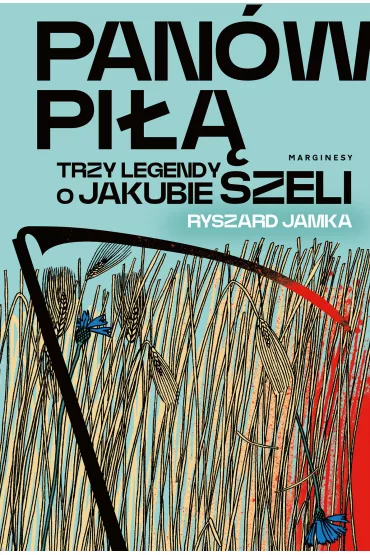 Pan�w pi��. Trzy legendy o Jakubie Szeli - Ryszard  Jamka