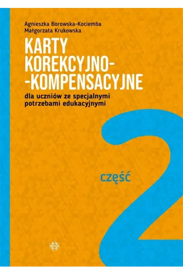 Karty korekcyjno-kompensacyjne dla uczni�w ze specjalnymi potrzebami edukacyjnymi cz�� 2 - Agnieszka Borowska-Kociemba, Ma�gorzata Krukowska
