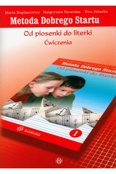 Metoda Dobrego Startu od piosenki do literki 1 �wiczenia - Ewa Jakacka, Ma�gorzata Bara�ska, Marta Bogdanowicz