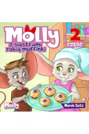 Molly z siostrami piecze muffinki. Cz�� 2 - Marek Gatz
