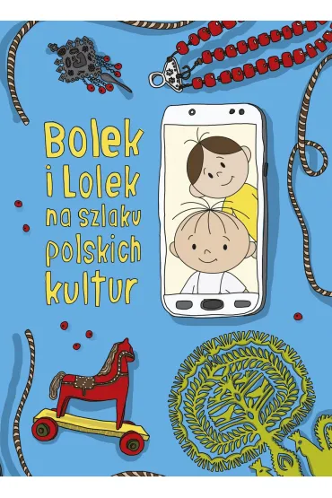 Bolek i Lolek na szlaku polskich kultur - Dorota Majkowska-Szajer, Sara  Szewczyk