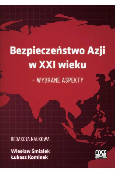 Bezpiecze�stwo Azji w XXI wieku &ndash; wybrane aspekty - �ukasz Kominek, Wies�aw �mia�ek