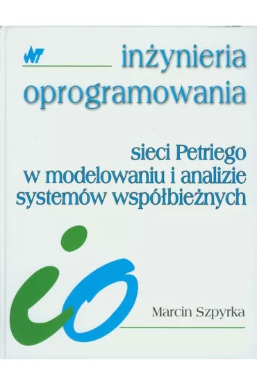 Sieci Petriego w modelowaniu i analizie system�w wsp�bie�nych - Marcin Szpyrka
