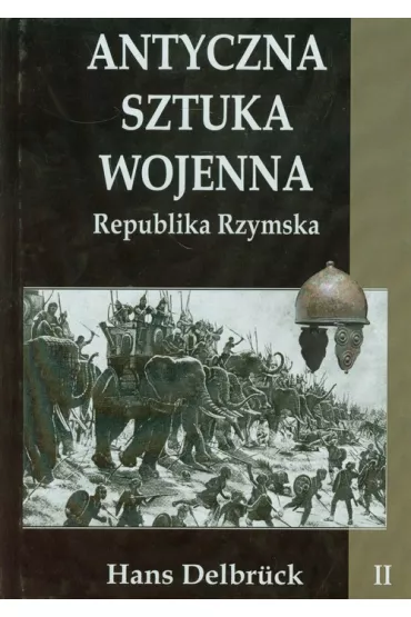 Republika Rzymska. Antyczna sztuka wojenna. Tom 2 - Hans Delbruck