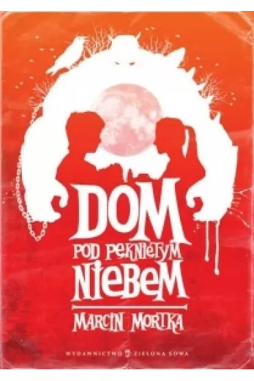 Dom pod p�kni�tym niebem - Marcin Mortka