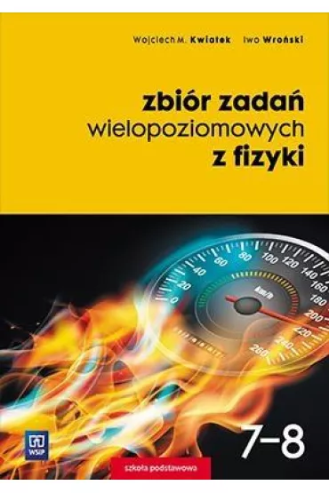 Zbi�r zada� wielopoziomowych z fizyki. Klasy 7-8. Szko�a podstawowa - Iwo Wro�ski, Wojciech Kwiatek