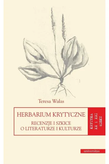 Herbarium krytyczne. Recenzje i szkice o literaturze i kulturze - Teresa Walas