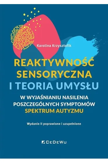 Reaktywno�� sensoryczna i teoria umys�u &ndash; w wyja�nianiu nasilenia poszczeg�lnych symptom�w spektrum autyzmu (ASD) - Karolina  Krzysztofik