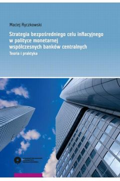 eBook Strategia bezporedniego celu informacyjnego w polityce monetarnej wspczesnych bankw centralnych. Teoria i praktyka pdf
