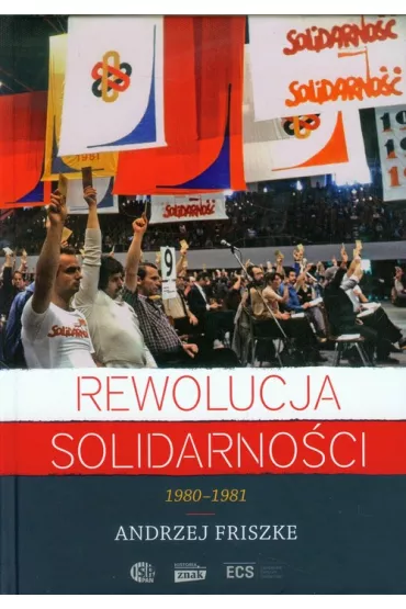 Rewolucja Solidarno�ci. 1980-1981 - Andrzej Friszke