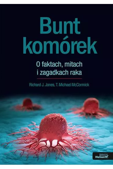 Bunt kom�rek. O faktach, mitach i zagadkach raka - Richard J. Jones, T. Michael McCormick