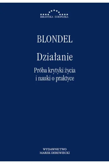 Dzia�anie. Pr�ba krytyki �ycia i nauki o praktyce - Maurice  Blondel