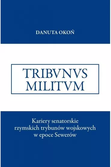 Kariery senatorskie rzymskich trybun�w wojskowych - Danuta Oko�