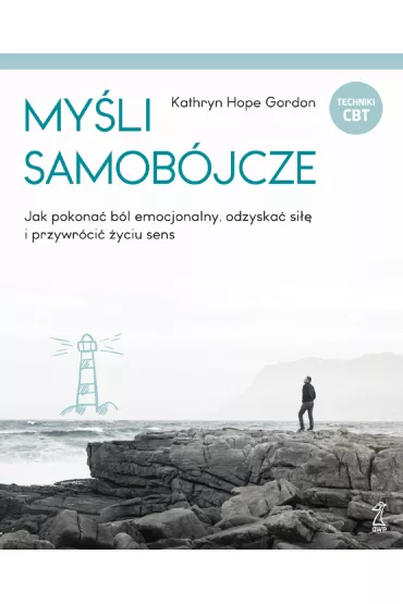 My�li samob�jcze. Jak pokona� b�l emocjonalny, odzyska� si�� i przywr�ci� �yciu sens - Kathryn Hope Gordon