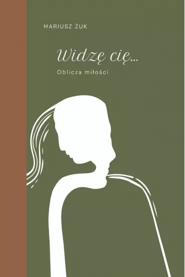 Widz� ci�. Oblicza mi�o�ci - Mariusz �uk