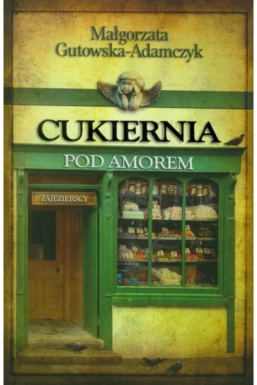 Cukiernia pod Amorem 1 Zajezierscy - Ma�gorzata Gutowska-Adamczyk