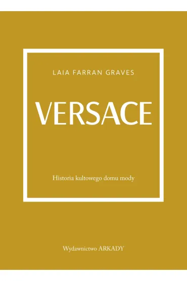 Versace. Historia kultowego domu mody - Anna  Wajcowicz-Narloch, Laila Farran Graves