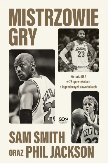 Mistrzowie gry. Historia NBA w 75 opowie�ciach o legendarnych zawodnikach - Sam Smith, Jackson Phil