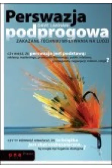 Perswazja podprogowa. Zakazane techniki wp�ywania na ludzi - Dave Lakhani