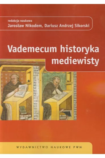Vademecum historyka mediewisty - J Nikodem, D a Sikorski red
