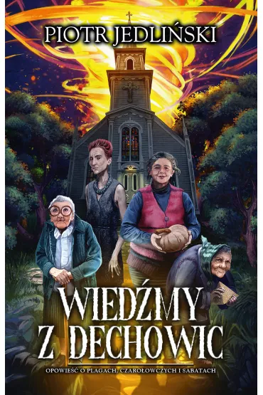 Wied�my z Dechowic. Opowie�� o plagach, czaro�owczych i sabatach - Piotr Jedli�ski