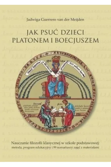 Jak psu� dzieci Platonem i Boecjuszem - Jadwiga Guerrero van der Meijden