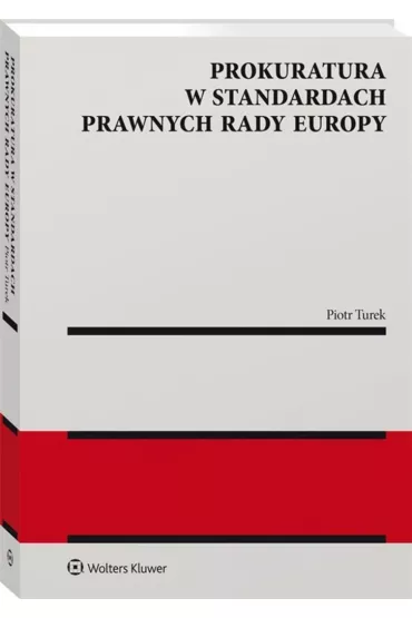 Prokuratura w standardach prawnych Rady Europy - Piotr  Turek