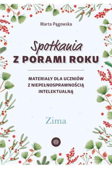 Spotkania z porami roku Zima materia�y dla uczni�w z niepe�nosprawno�ci� intelektualn� - Marta P�gowska