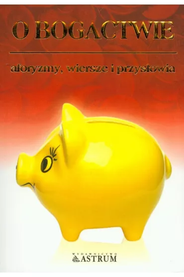 O bogactwie. Aforyzmy, wiersze, przys�owia. - Dorota Strukowska