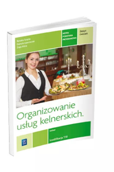 Organizowanie us�ug kelnerskich. Kwalifikacja T.10. Zeszyt �wicze� do nauki zawodu kelner - Alina Ziaja, Danuta �awniczak, Renata Szajna