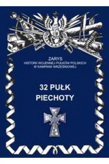 32 Pu�k Piechoty Zarys Historii Wojennej Pu�k�w Polskich w Kampanii Wrze�niowej - W Parfieniuk